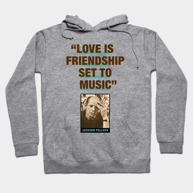 Jackson Pollock Quote - "Love Is Friendship Set To Music" Hoodie by PLAYDIGITAL2020